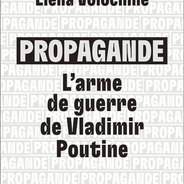 Propagande : l'arme de guerre de Vladimir Poutine by Elena Volochine - album cover