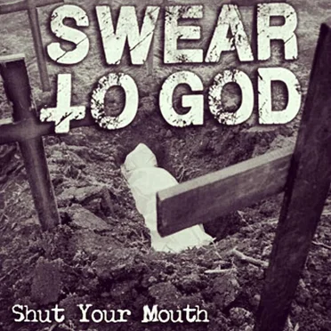 Shut Your Mouth by Swear to God - album cover