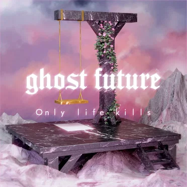 Only Life Kills by Ghost Future - album cover