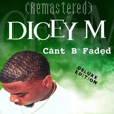 Can't B Faded (Deluxe Edition) by Dicey M - album cover