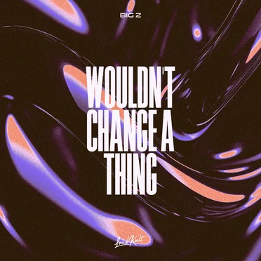 Wouldn’t Change A Thing