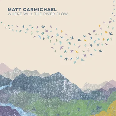 Where Will the River Flow by Matt Carmichael - album cover