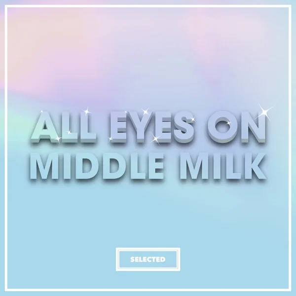 All Eyes on Middle Milk