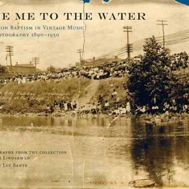 Take Me to the Water: Immersion Baptism in Vintage Music and Photography 1890–1950 by Various Artists - album cover