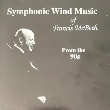 Symphonic Wind Music of Francis McBeth: From the 90s by Francis McBeth - album cover