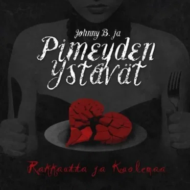 Rakkautta ja kuolemaa by Johnny B. ja Pimeyden ystävät - album cover