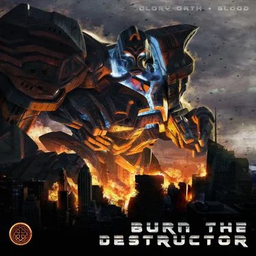 Burn the Destructor by Glory Oath + Blood - album cover