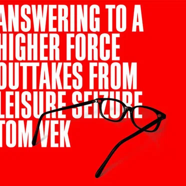 Answering To A Higher Force (Outtakes from Leisure Seizure)