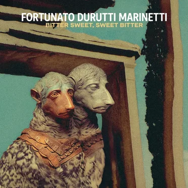 Bitter Sweet, Sweet Bitter by Fortunato Durutti Marinetti - album cover