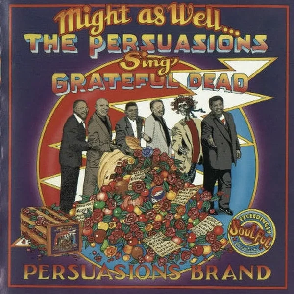 Might As Well: The Persuasions Sing Grateful Dead