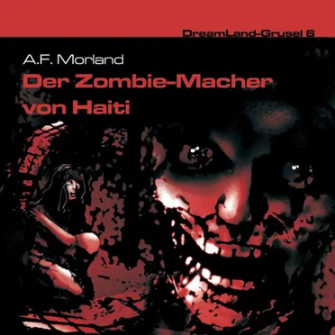 Dreamland Grusel, Folge 6: Der Zombie-Macher von Haiti by A. F. Morland - album cover