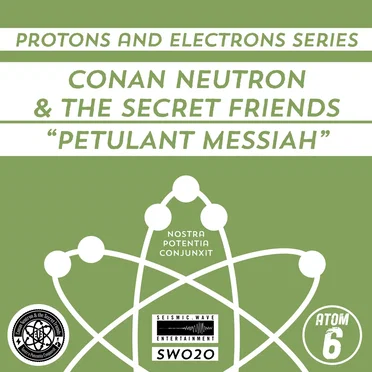 Protons and Electrons - Atom 6: Petulant Messiah / Rally - HVAC by Conan Neutron & the Secret Friends - album cover