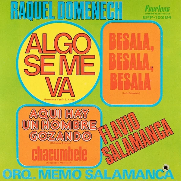 Algo se me va / Bésala, bésala, bésala / Aquí hay un hombre gozando / Chacumbele