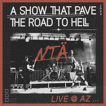 A Show That Pave The Road To Hell - N.T.Ä. Live @ AZ …