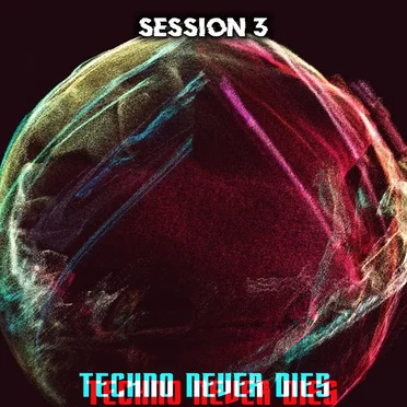 Techno Never Dies: Session 3 by Various Artists - album cover