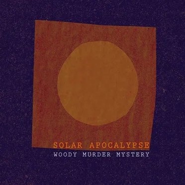 Solar Apocalypse by Woody Murder Mystery - album cover