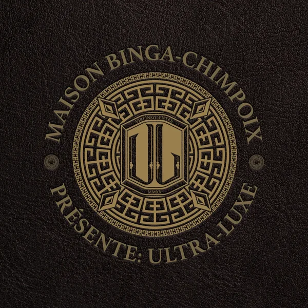 Maison Binga-Chimpoix Présente: Ultra Luxe