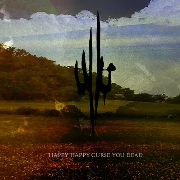 Happy Happy Curse You Dead