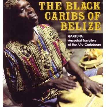 The Black Caribs of Belize—Garifuna: Ancestral Travellers of the Afro-Caribbean by Various Artists - album cover