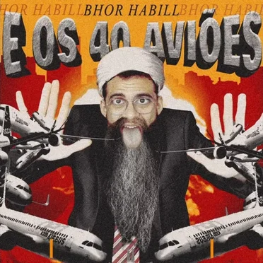 BHOR HABILL E OS 40 AVIÕES