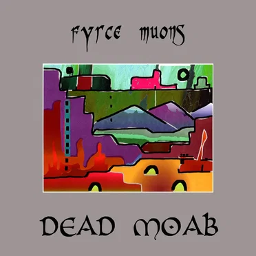 Dead Moab by Fyrce Muons - album cover