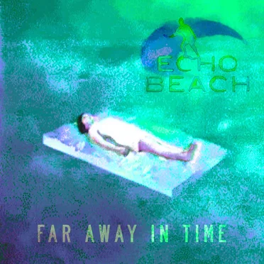 Far Away in Time by Echo Beach - album cover