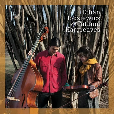 Ethan Jodziewicz & Tatiana Hargreaves by Ethan Jodziewicz & Tatiana Hargreaves - album cover