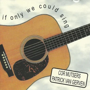 If Only We Could Sing by Cor Mutsers - Patrick van Gerven - album cover