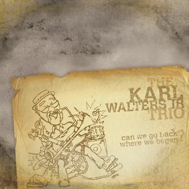 Can We Go Back Where We Began? by The Karl Walters Jr Trio - album cover