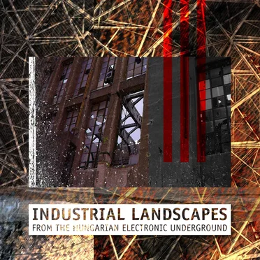 Industrial Landscapes From the Hungarian Electronic Underground by Various Artists - album cover