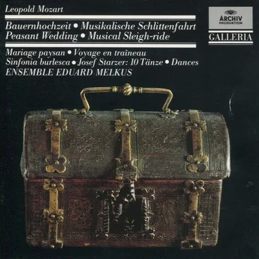Leopold Mozart: Die Bauernhochzeit (Peasant Wedding) / Musikalische Schlittenfahrt (Musical Sleighride) / Sinfonia burlesca / Josef Starzer: 10 Tänze (Dances)