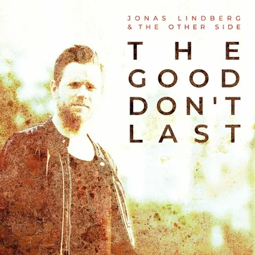 The Good Don’t Last