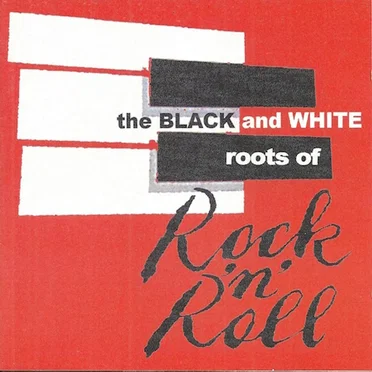 The Black & White Roots of Rock ’n’ Roll by Various Artists - album cover