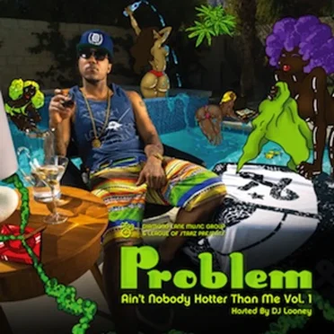 Ain't Nobody Hotter Than Me, Volume 1 by Problem - album cover