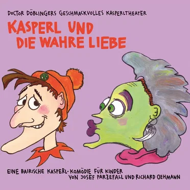 Kasperl und die wahre Liebe by Doctor Döblingers geschmackvolles Kasperltheater - album cover
