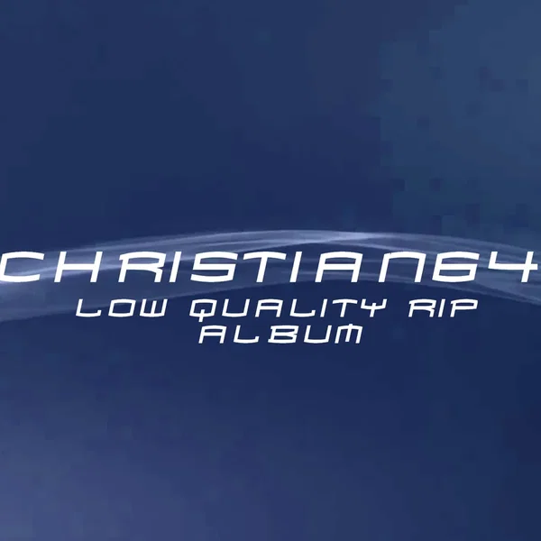 Christian64 Low Quality Rip Album