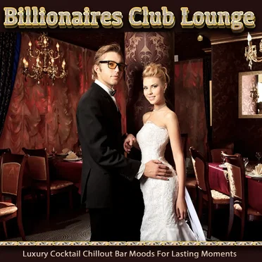 Billionaires Club Lounge: Luxury Cocktail Chillout Bar Moods for Lasting Moments by Various Artists - album cover