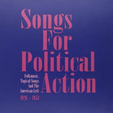 Songs for Political Action: Folk Music, Topical Songs and the American Left: 1926–1953 by Various Artists - album cover