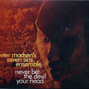 Never Bet the Devil Your Head by Peter Madsen's Seven Sins Ensemble - album cover