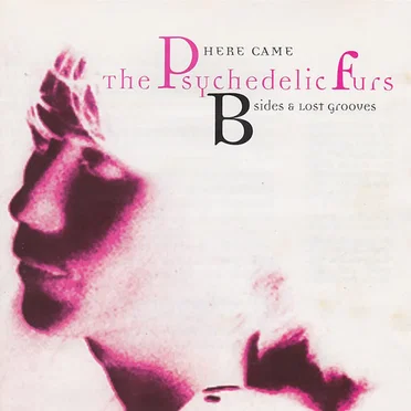 Here Came The Psychedelic Furs: B‐Sides and Lost Grooves