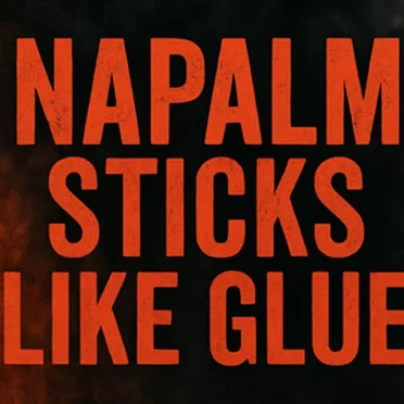 Napalm Sticks Like Glue (Military Cadence)