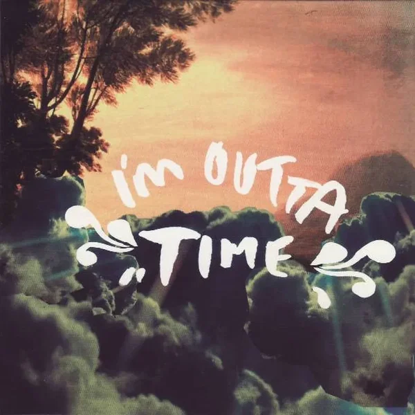 I’m Outta Time