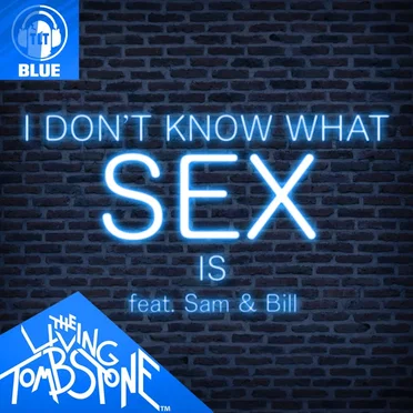 I Don’t Know What Sex Is (Blue version)