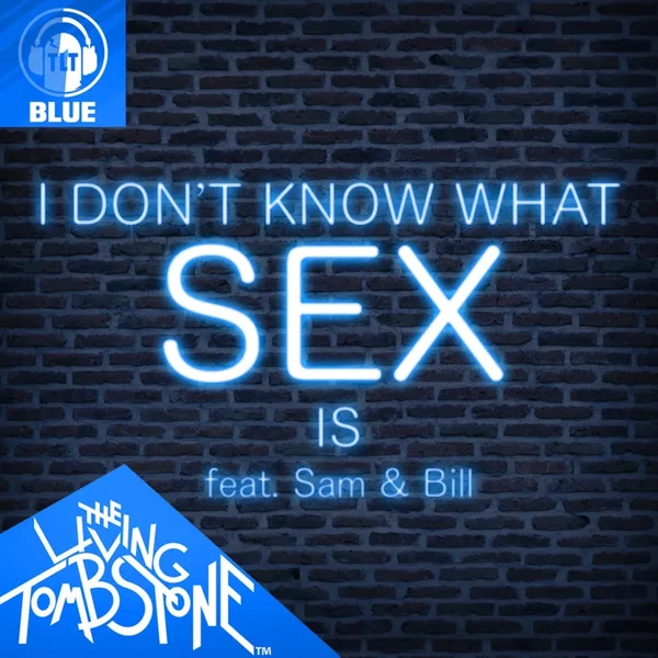 I Don’t Know What Sex Is (Blue version)