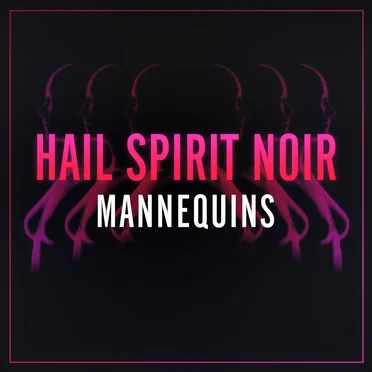 Mannequins by Hail Spirit Noir - album cover