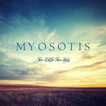 Too Little Too Late by Myosotis - album cover