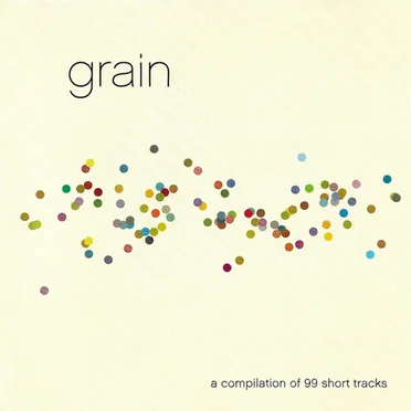 Grain: A Compilation of 99 Short Tracks by Various Artists - album cover