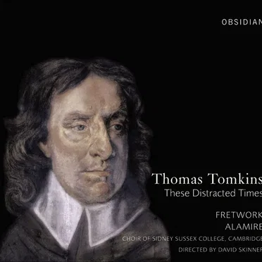 Thomas Tomkins: These Distracted Times