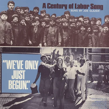 "We've Only Just Begun." A Century of Labor Song sung by Joe Glazer