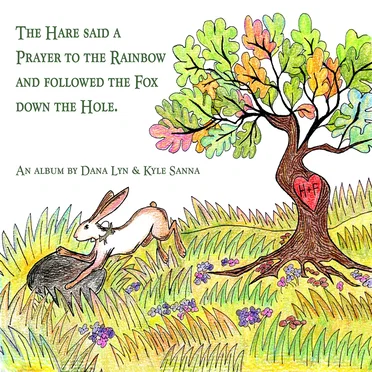 The Hare Said a Prayer to the Rainbow and Followed the Fox Down the Hole.